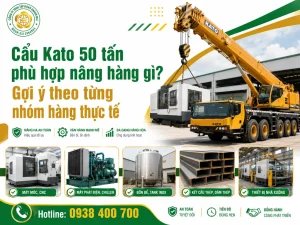 Cẩu Kato 50 tấn phù hợp nâng hàng gì? Gợi ý theo từng nhóm hàng thực tế
